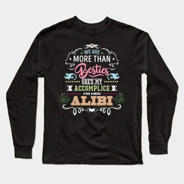 We Are More Than Besties She's My Accomplice' Long Sleeve T-Shirt by ourwackyhome